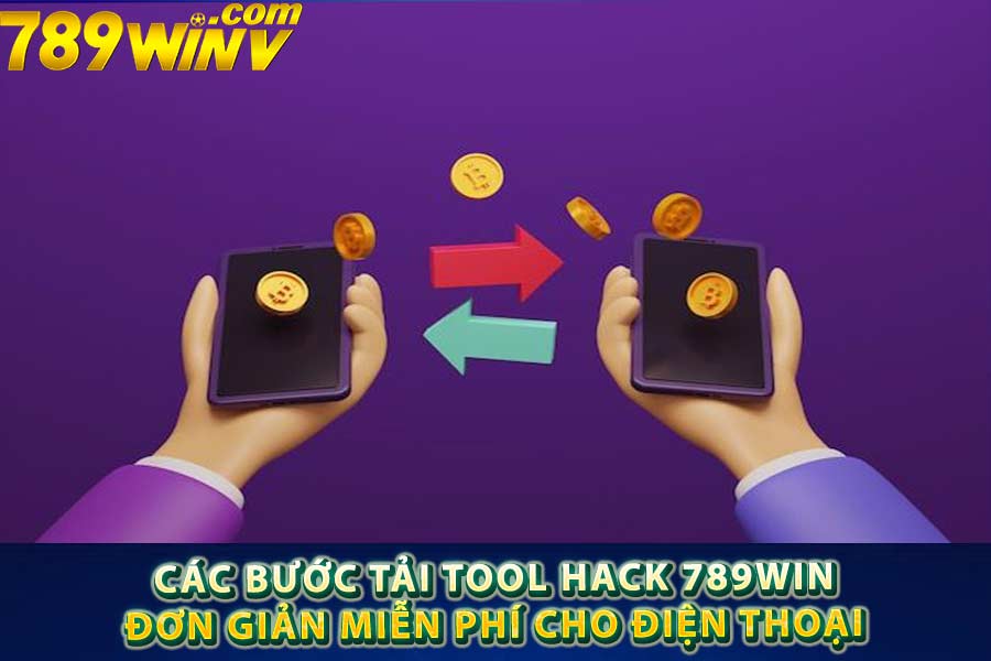 Các bước tải tool hack 789win đơn giản miễn phí cho điện thoại