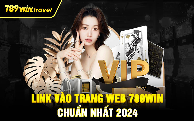 Link vào trang web 789win chuẩn nhất 2024