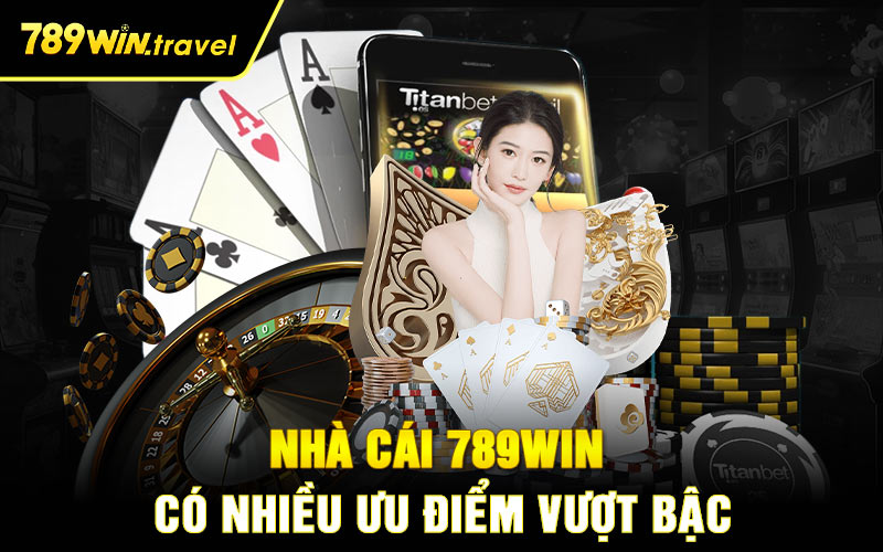 Nhà cái 789win có nhiều ưu điểm vượt bậc 