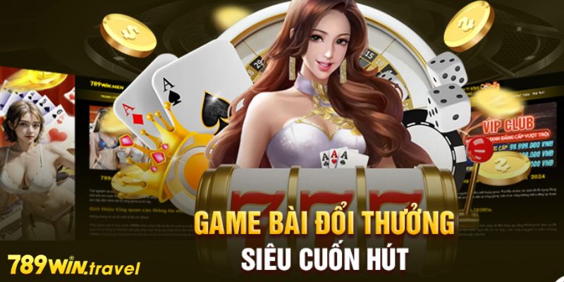 Tổng quan game bài 789win