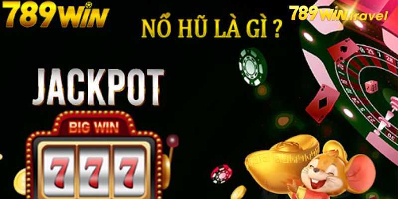 Tổng quan về nổ hũ 789win