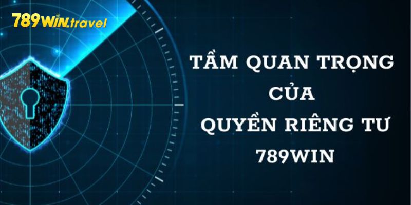 Tầm quan trọng của quyền riêng tư 789win