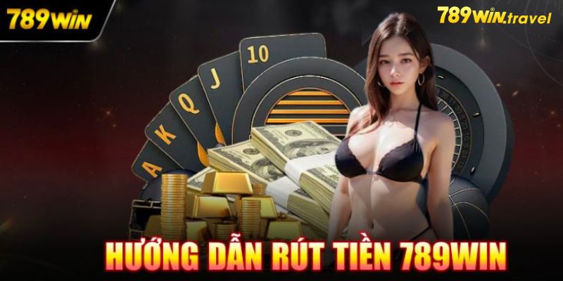 Hướng dẫn rút tiền 789win