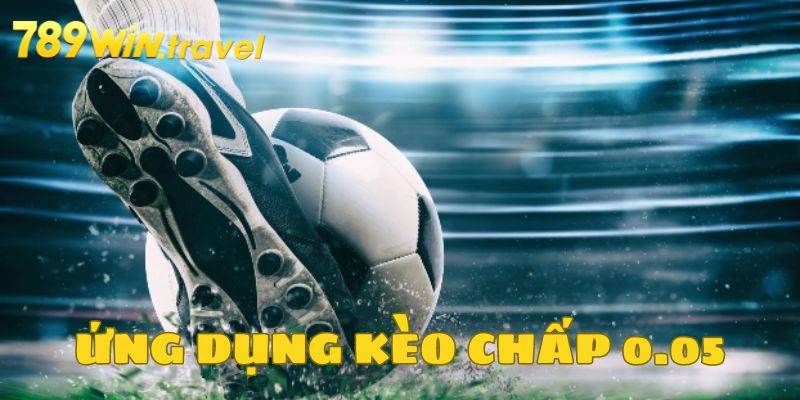 Kèo chấp 0.05 trái ứng dụng như nào?