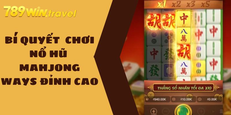 Tất Tần Tật Thông Tin Nổ Hũ Mahjong Ways Cho Người Mới