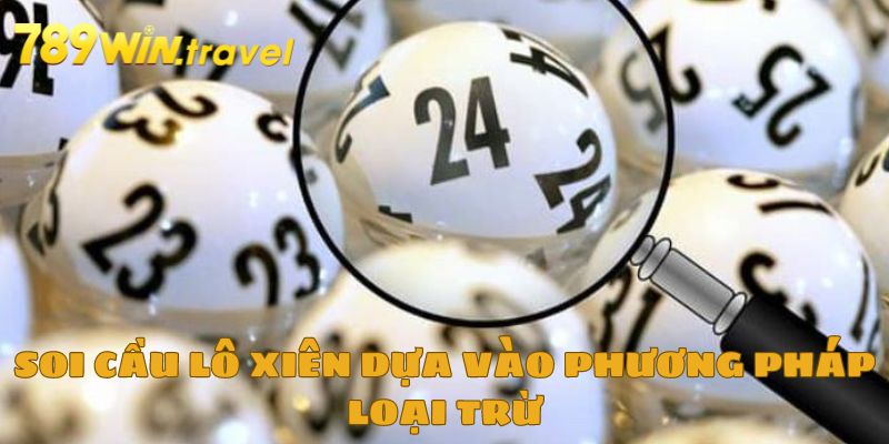 Soi cầu lô xiên dựa vào phương pháp loại trừ