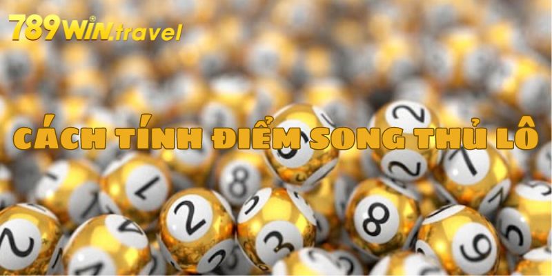 Cách tính tiền ăn song thủ lô chuẩn xác nhất